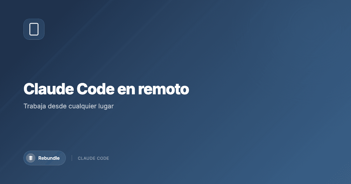 Claude Code en remoto: control desde el móvil, web y dispatch